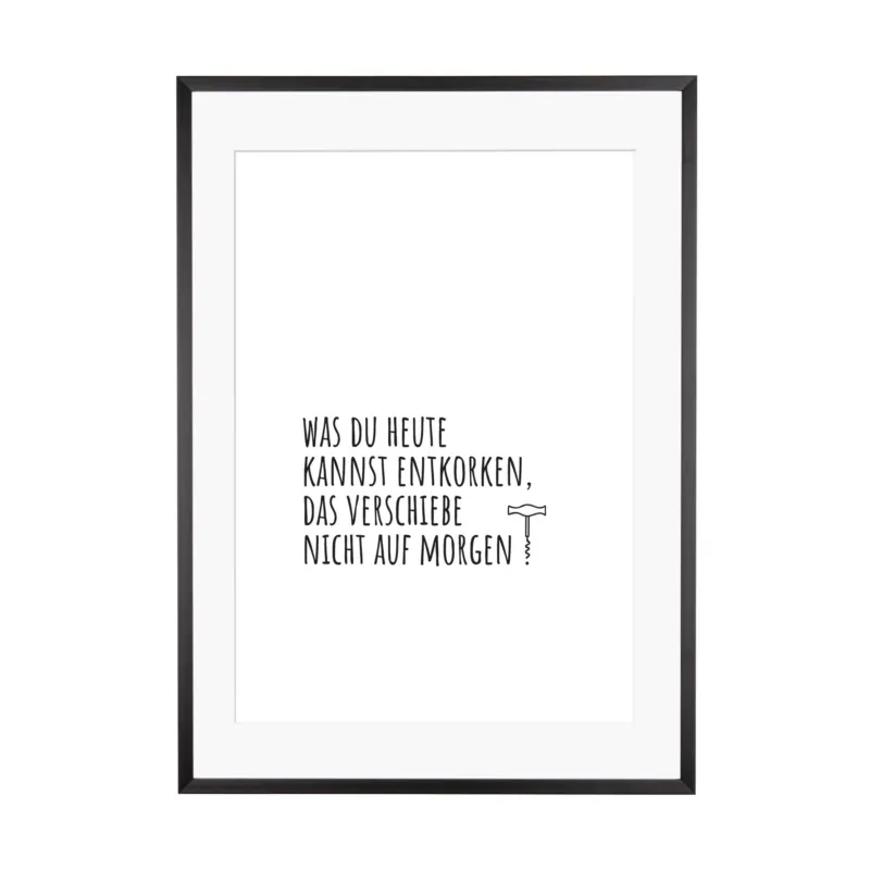 Art Print | Was du heute kannst entkorken
