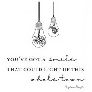 Taylor Swift You've Got A Smile That Could Light Up This Whole Town