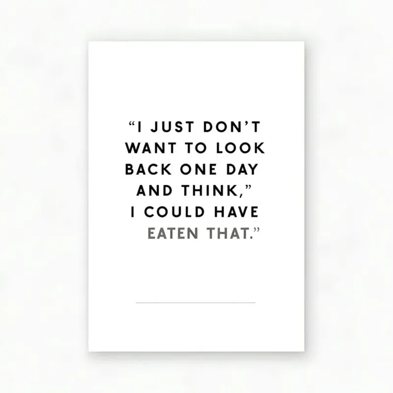 No Regrets (About Food!) "I Could Have Eaten That"