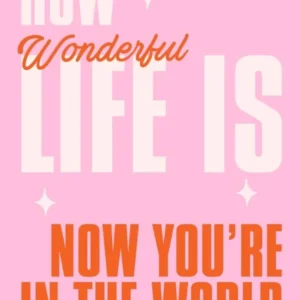 Pink Typographic How Wonderful Life Is Now You'Re In The World